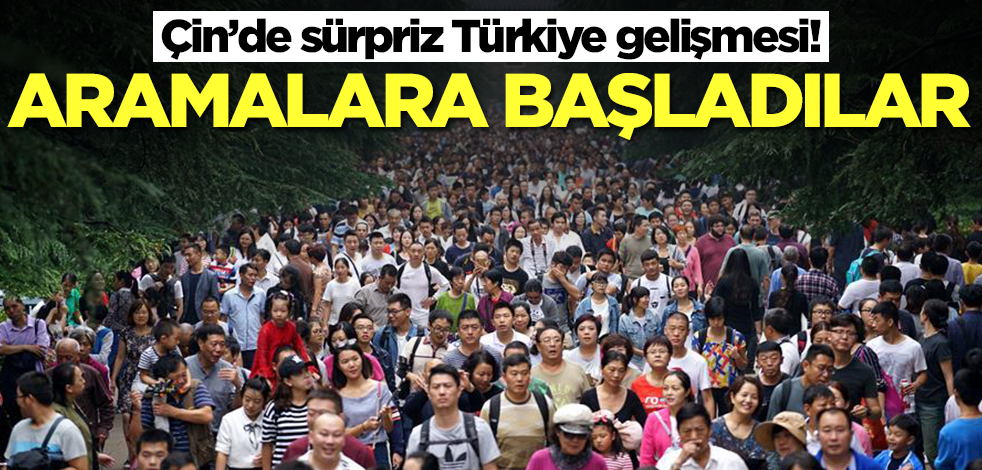 Çin’de sürpriz Türkiye gelişmesi! Aramalara başladılar