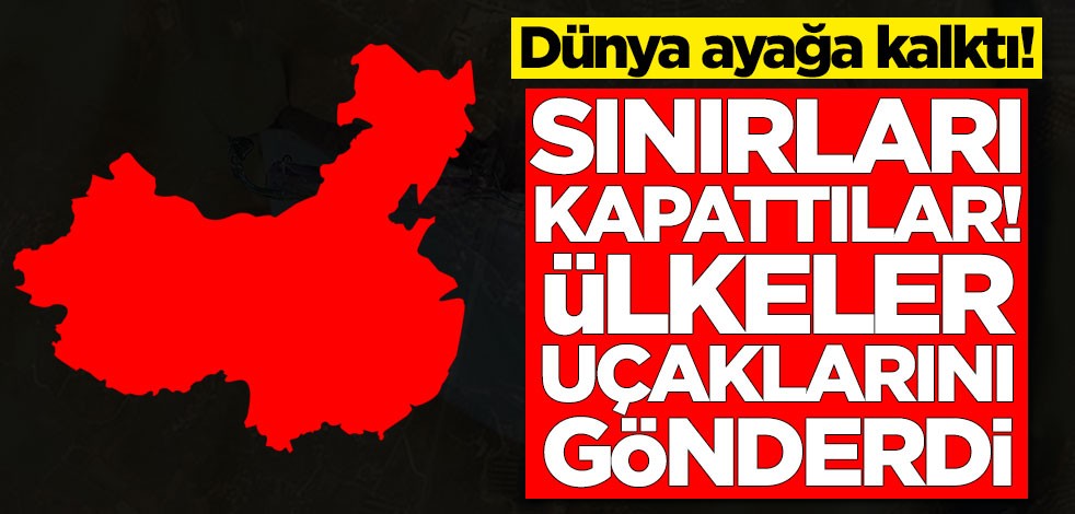 Çin'deki koronavirüs salgını sonrası dünya ayağa kalktı! Sınırlar kapatıldı, bölgeye uçaklar gönderiliyor
