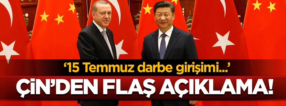 Çin'den 15 Temmuz açıklaması: Türkiye'nin yanındayız
