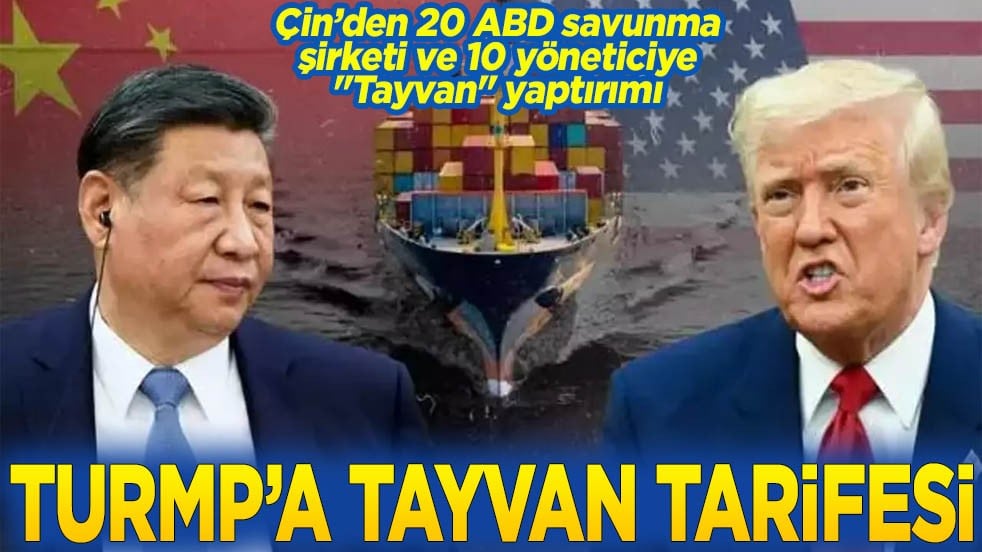 Çin’den 20 ABD savunma şirketi ve 10 yöneticiye "Tayvan" yaptırımı Trump'a Tayvan tarifesi