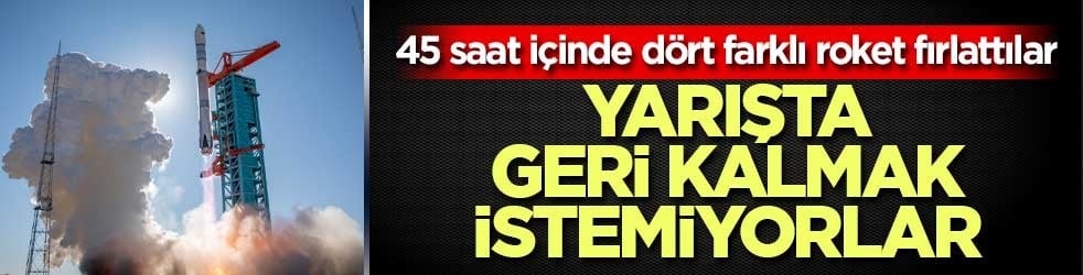 Çin’den 45 saatte dört fırlatma: 30 uydu yörüngeye taşındı