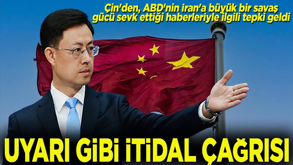 Çin'den, ABD'nin İran'a savaş gücü sevk ettiği haberleriyle ilgili tepki geldi Uyarı gibi itidal çağrısı