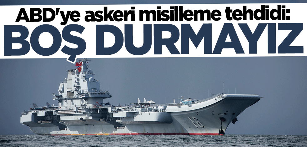 Çin'den ABD'ye askeri misilleme tehdidi: Boş durmayız