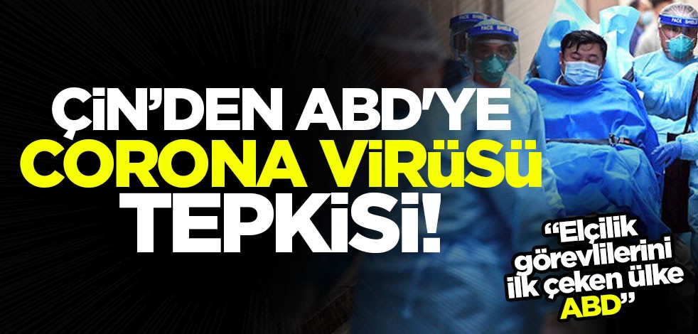 Çin’den ABD'ye Corona virüsü tepkisi! ABD'yi suçladılar