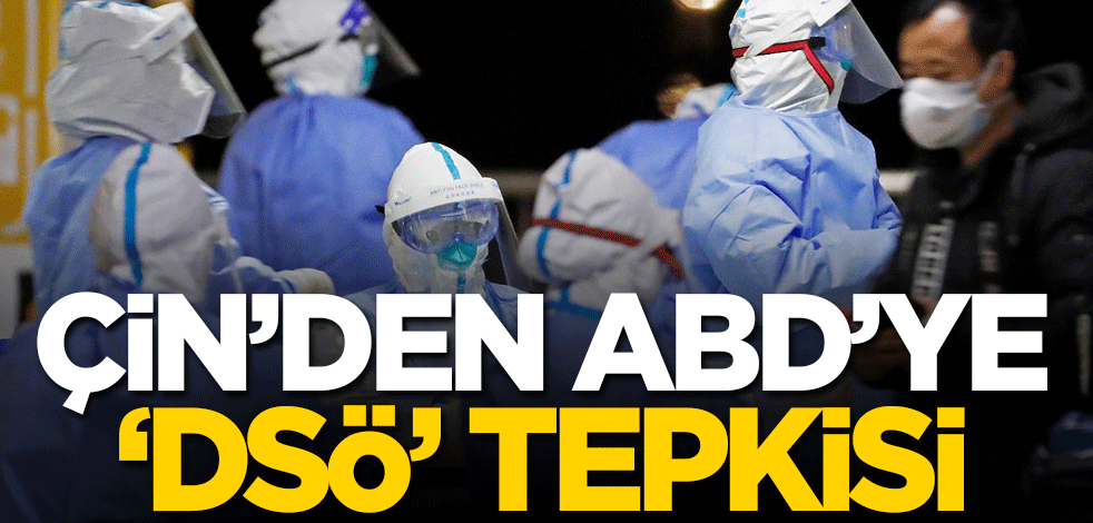 Çin'den ABD'ye 'DSÖ' tepkisi