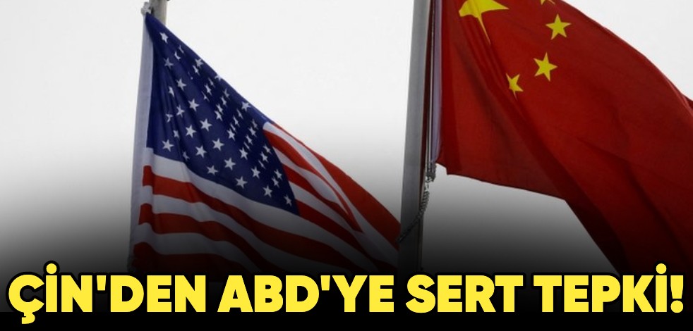 Çin'den ABD'ye sert tepki!