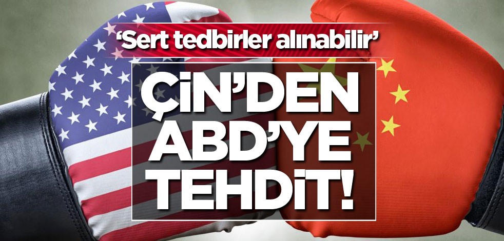 Çin'den ABD'ye tehdit: Sert tedbirler alınabilir