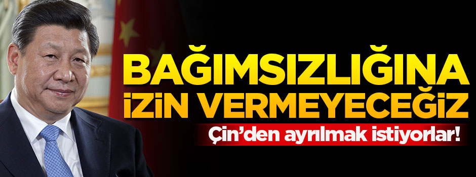 Çin'den ayrılmasına izin vermeyeceğiz!