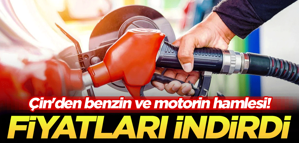 Çin'den benzin ve motorin hamlesi! Fiyatları indirdi