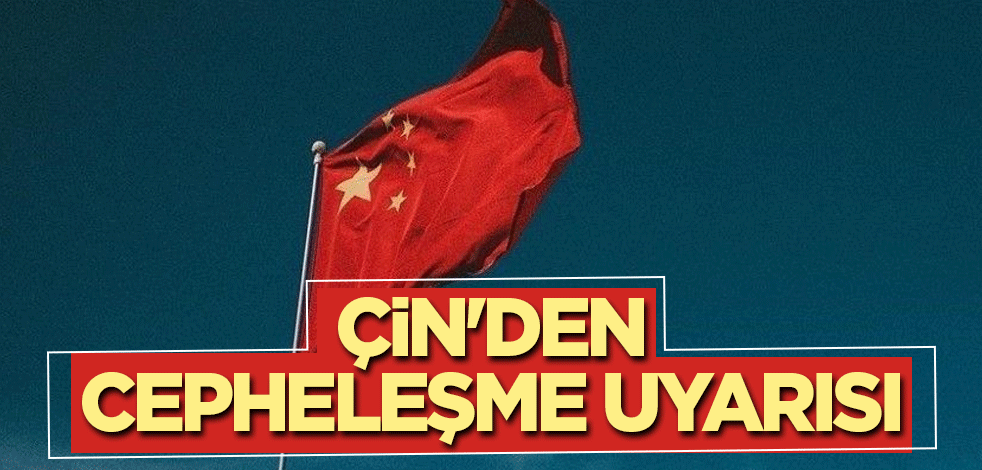 Çin'den cepheleşme uyarısı