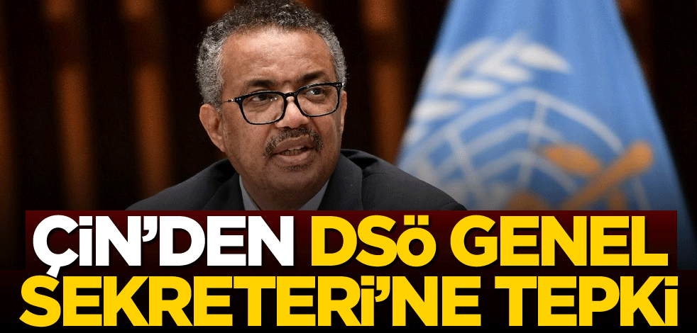 Çin'den DSÖ Genel Sekreteri'ne tepki