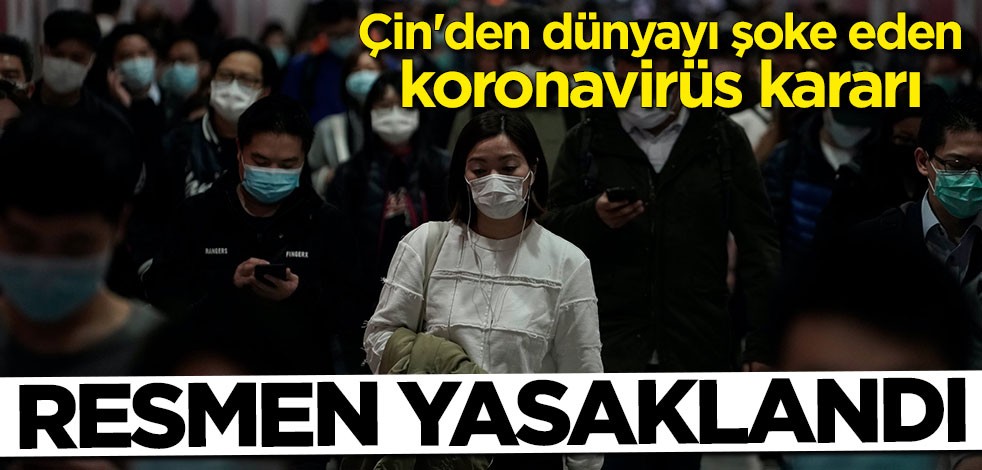 Çin'den dünyayı şoke eden koronavirüs kararı: Resmen yasaklandı