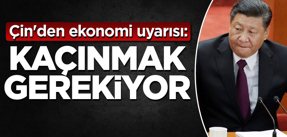 Çin'den ekonomi uyarısı: Kaçınmak gerekiyor