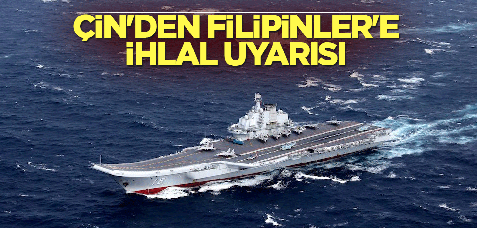 Çin'den Filipinler'e ihlal uyarısı