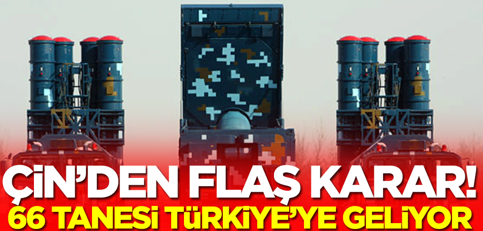 Çin'den flaş karar! 66 tanesi Türkiye'ye geliyor