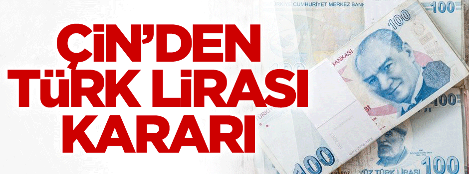 Çin’den flaş Türk Lirası kararı