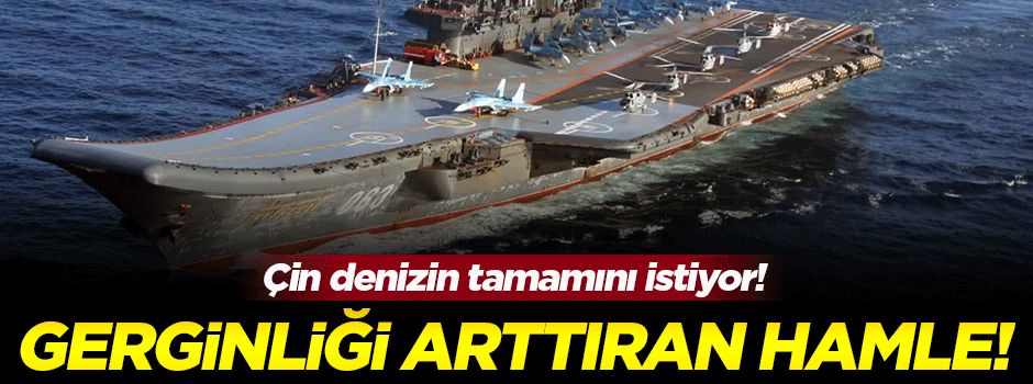 Çin'den gerginliği arttıran hamle!
