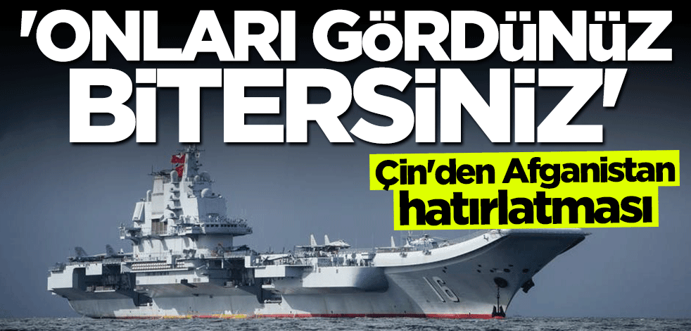 Çin'den gözdağı: Afganistan'ı gördünüz bitersiniz