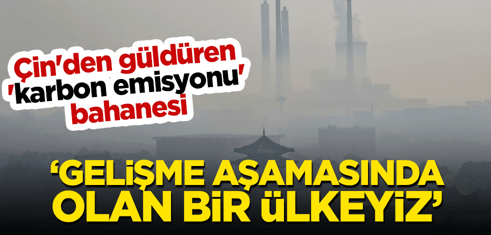 Çin'den güldüren 'karbon emisyonu' bahanesi: Gelişme aşamasında olan bir ülkeyiz