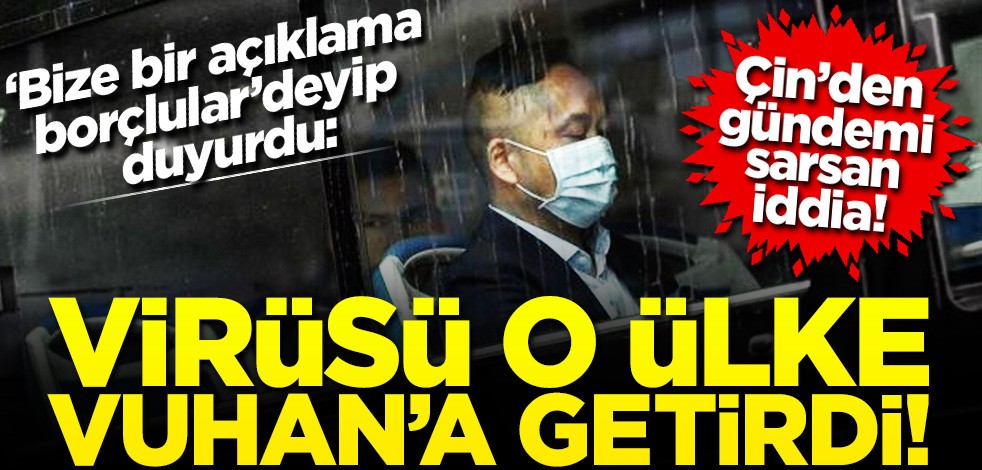 Çin’den gündemi sarsan iddia: Virüsü ABD Vuhan'a getirdi!