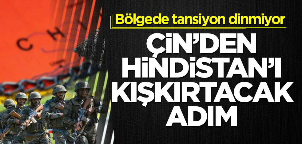 Çin’den Hindistan’ı kışkırtacak adım