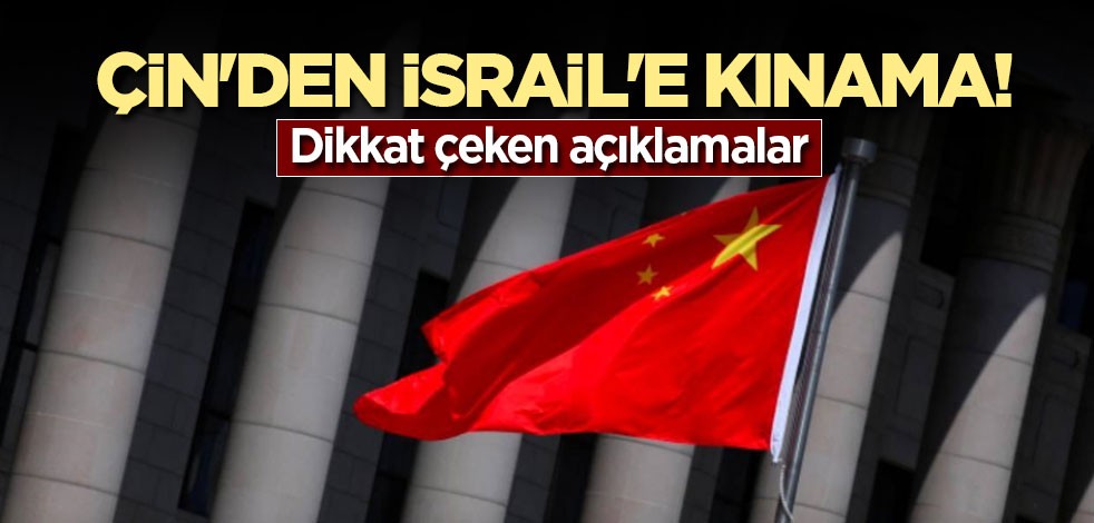 Çin'den İsrail'e kınama! Dikkat çeken açıklamalar