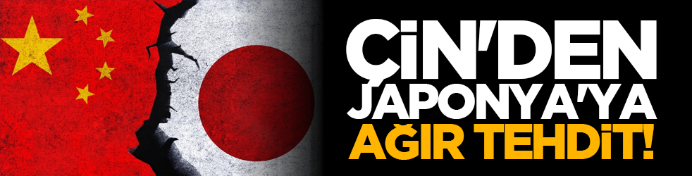 Çin'den Japonya'ya ağır tehdit!
