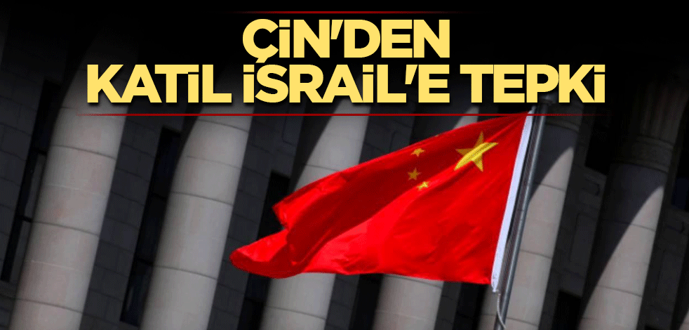 Çin'den katil İsrail'e tepki