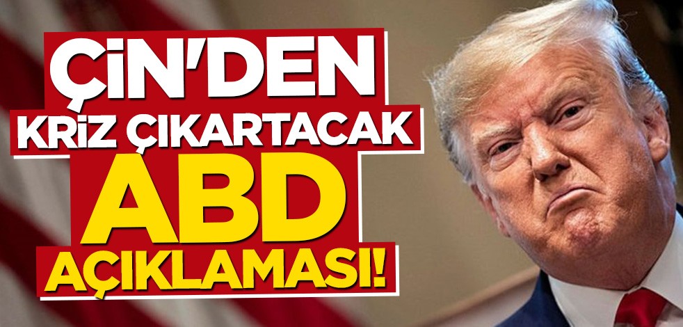 Çin'den kriz çıkartacak ABD açıklaması: Dünyanın baş belası