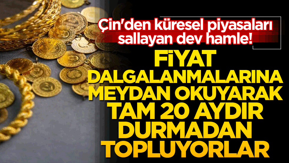 Çin'den küresel piyasaları sallayan dev hamle! Fiyat dalgalanmalarına meydan okuyarak tam 20 aydır durmadan topluyorlar!