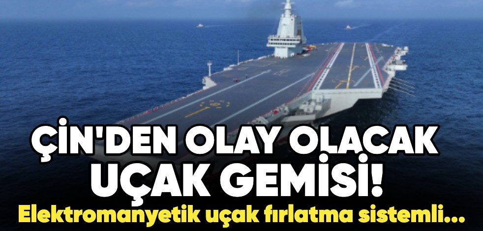 Çin'den olay olacak uçak gemisi! Elektromanyetik uçak fırlatma sistemli...