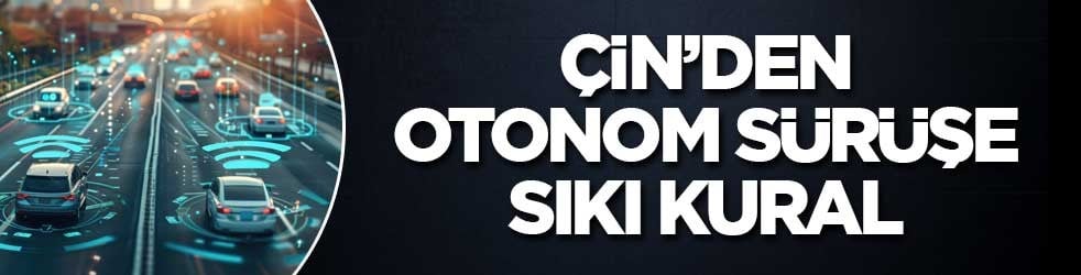 Çin’den otonom sürüşe sıkı güvenlik çerçevesi