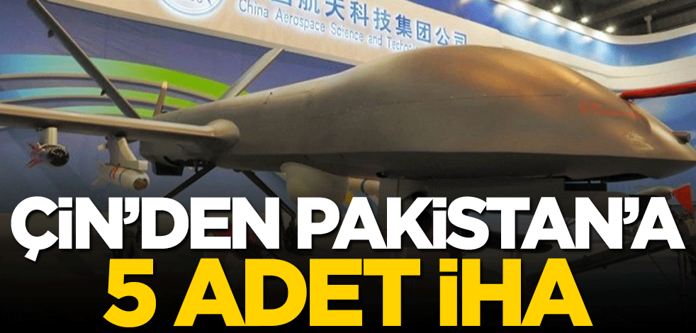 Çin'den Pakistan'a 5 İHA