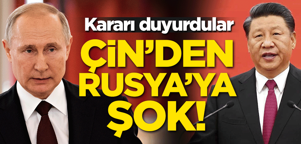 Çin'den Rusya'ya büyük şok!