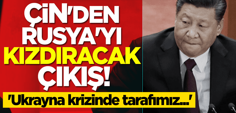 Çin'den Rusya'yı kızdıracak çıkış! 'Ukrayna krizinde tarafımız...'
