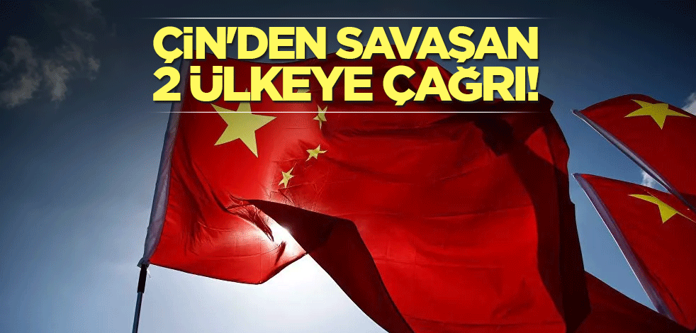 Çin'den savaşan 2 ülkeye çağrı!