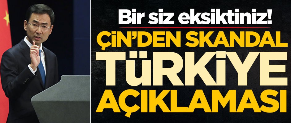 Çin'den skandal Türkiye açıklaması