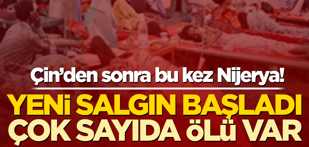 Çin’den sonra bu kez Nijerya! Yeni salgın başladı, çok sayıda ölü var