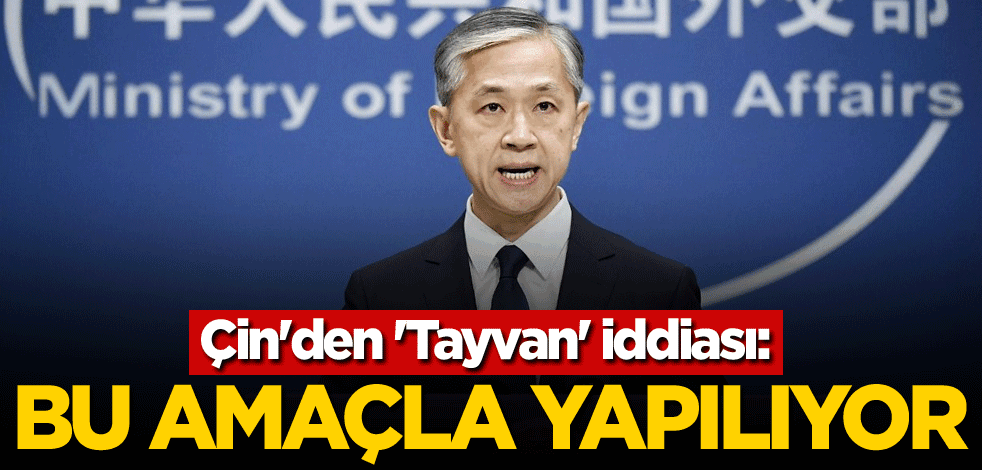 Çin'den 'Tayvan' iddiası: Bu amaçla yapılıyor