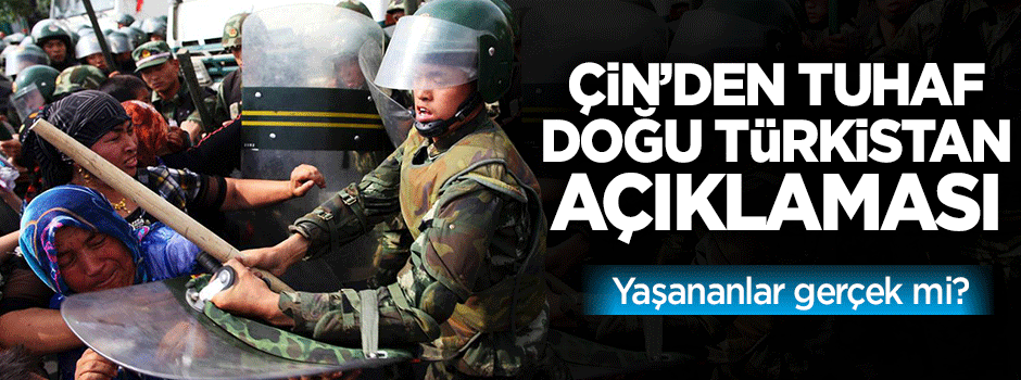 Çin'den tuhaf Doğu Türkistan açıklaması