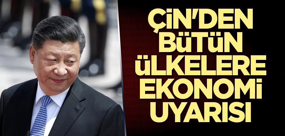 Çin'den tüm ülkelere ekonomi uyarısı