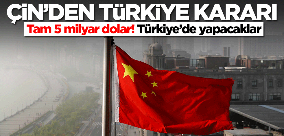 Çin'den Türkiye adımı! Tam 5 milyar dolar...