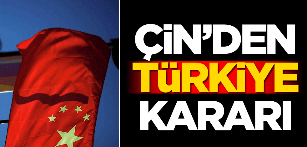 Çin'den Türkiye kararı