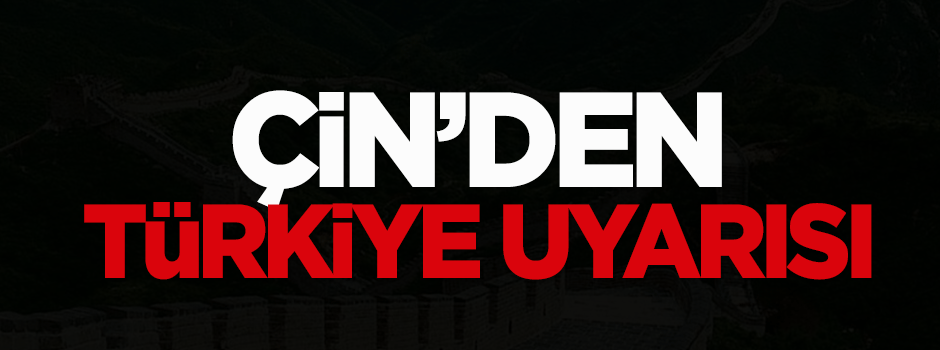 Çin'den 'Türkiye' uyarısı