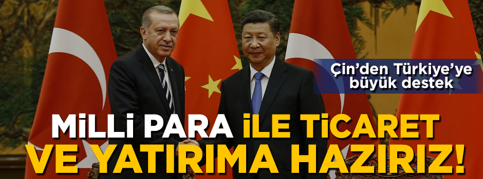 Çin'den Türkiye'ye 'Milli Para' desteği! 'Ticaret ve yatırıma hazırız