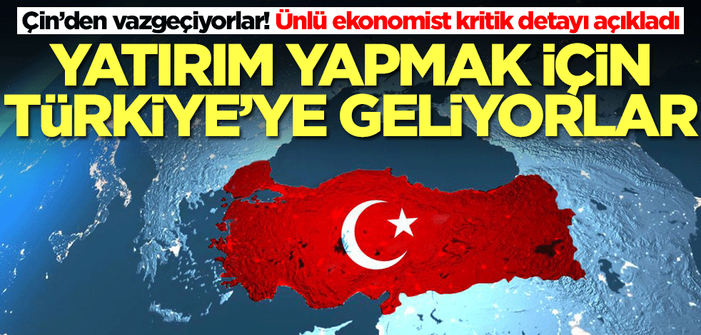 Çin’den vazgeçiyorlar! Ünlü ekonomist kritik detayı açıkladı: Türkiye'ye geliyorlar