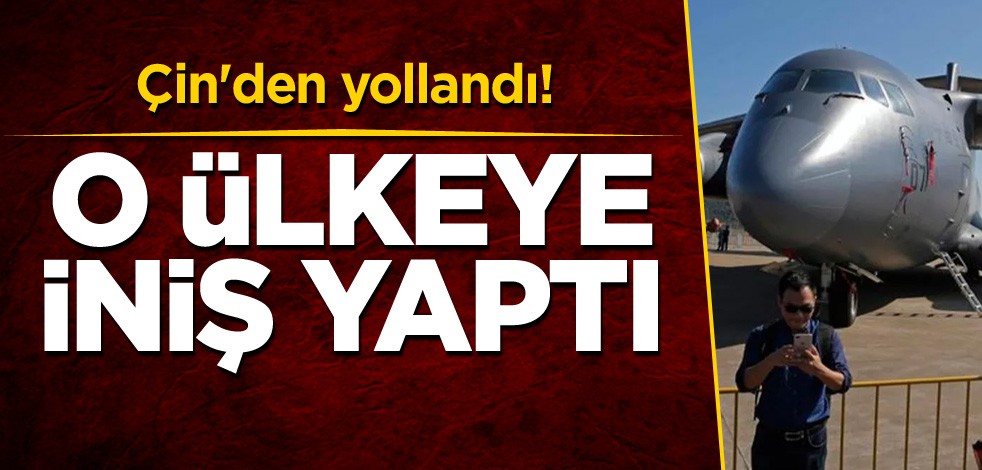 Çin'den yollandı! O ülkeye iniş yaptı