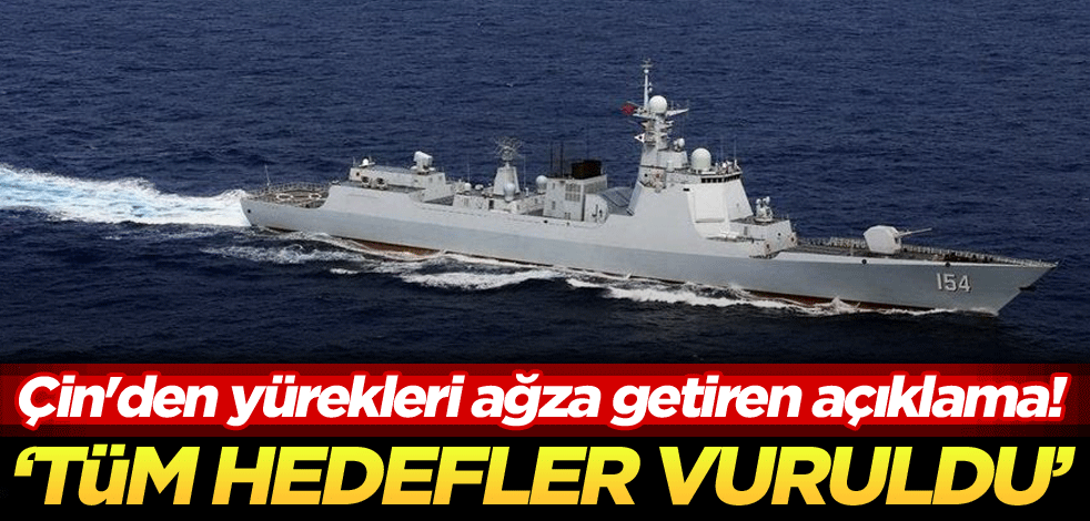 Çin'den yürekleri ağza getiren açıklama! ‘Tüm hedefler vuruldu’
