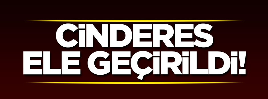 Cinderes ele geçirildi!