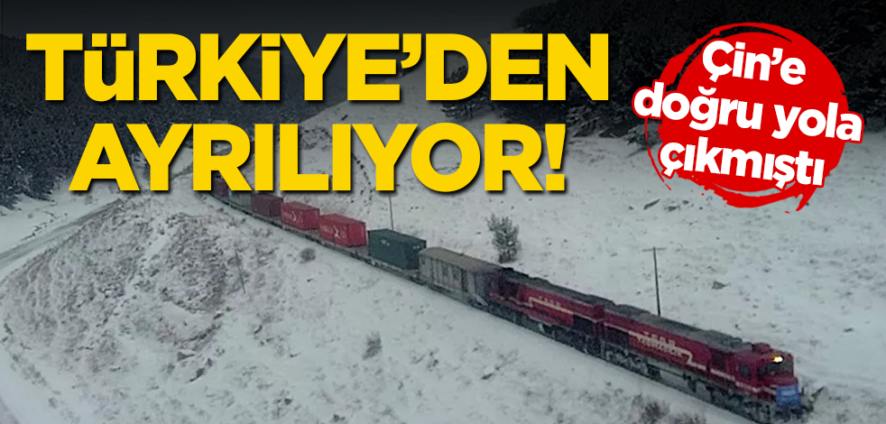Çin'e doğru yola çıkmıştı... Türkiye'den ayrılıyor!